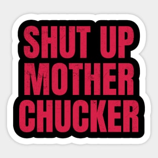 shut up motherchucker vintage design Sticker